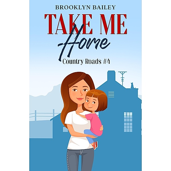 Take Me Home (Country Roads, #4) / Country Roads, Brooklyn Bailey