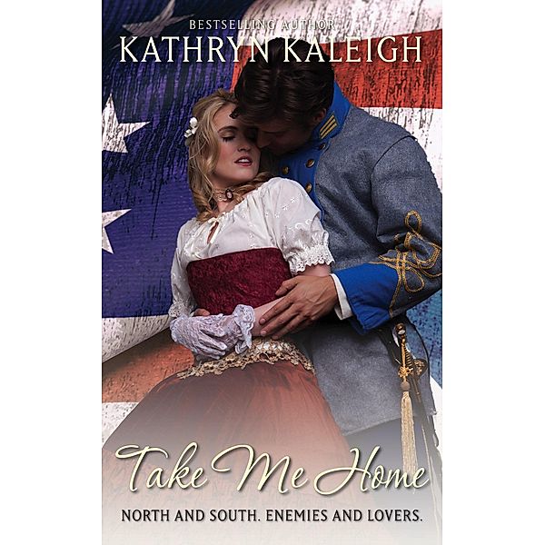 Take Me Home (Southern Belle Civil War, #6) / Southern Belle Civil War, Kathryn Kaleigh