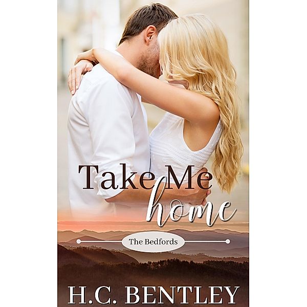 Take Me Home (The Bedfords, #2) / The Bedfords, H. C. Bentley