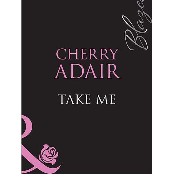 Take Me (Mills & Boon Blaze), Cherry Adair