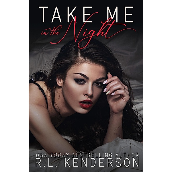 Take Me: Take Me in the Night: A Second Chance Erotic Romance, R. L. Kenderson