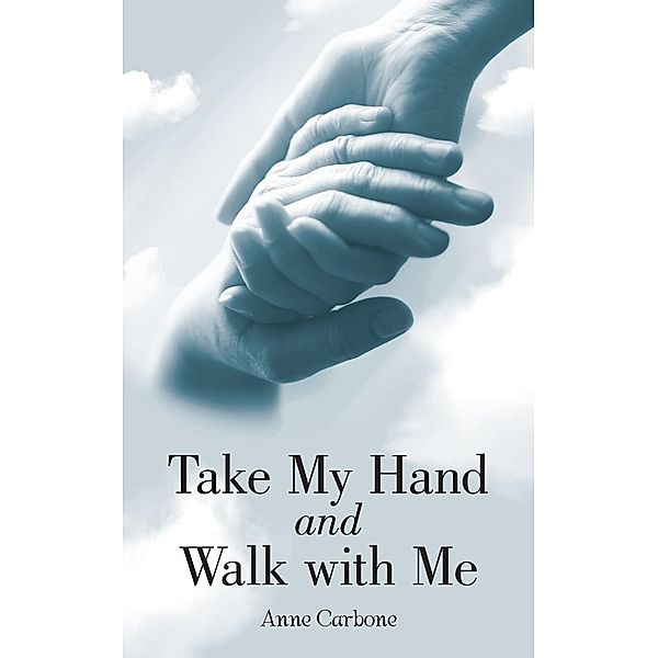 Take My Hand and Walk with Me, Anne Carbone