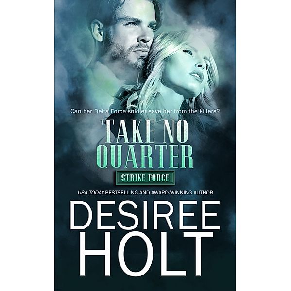 Take No Quarter / Strike Force Bd.4, Desiree Holt