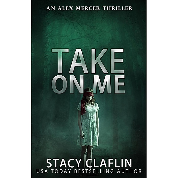Take On Me (An Alex Mercer Thriller, #7) / An Alex Mercer Thriller, Stacy Claflin