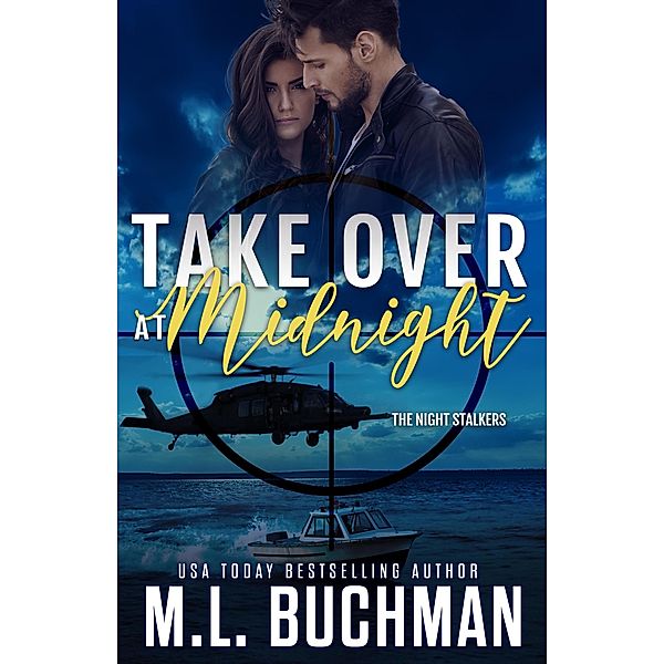 Take Over at Midnight: A Military Romantic Suspense (The Night Stalkers, #4) / The Night Stalkers, M. L. Buchman