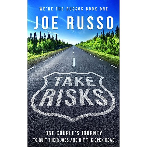 Take Risks: One Couple's Journey to Quit Their Jobs and Hit the Open Road (We're the Russos, #1) / We're the Russos, Joe Russo