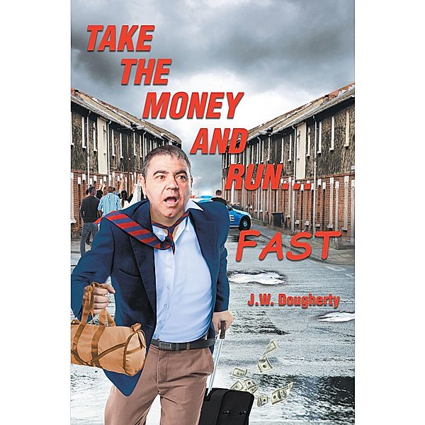 Take the Money and Run...FAST, J. W. Dougherty