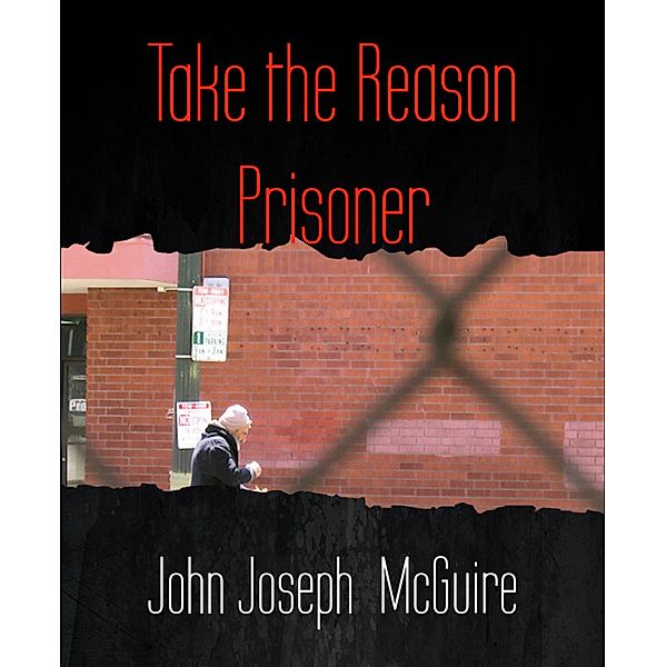 Take the Reason Prisoner, John Joseph Mcguire