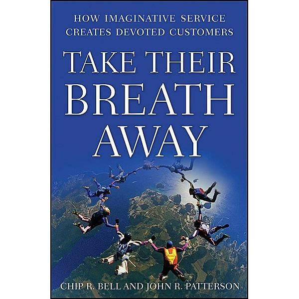 Take Their Breath Away, Chip R. Bell, John R. Patterson
