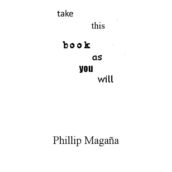 Take This Book As You Will, Phillip Magana