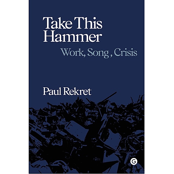 Take This Hammer / Goldsmiths Press / Sonics Series, Paul Rekret