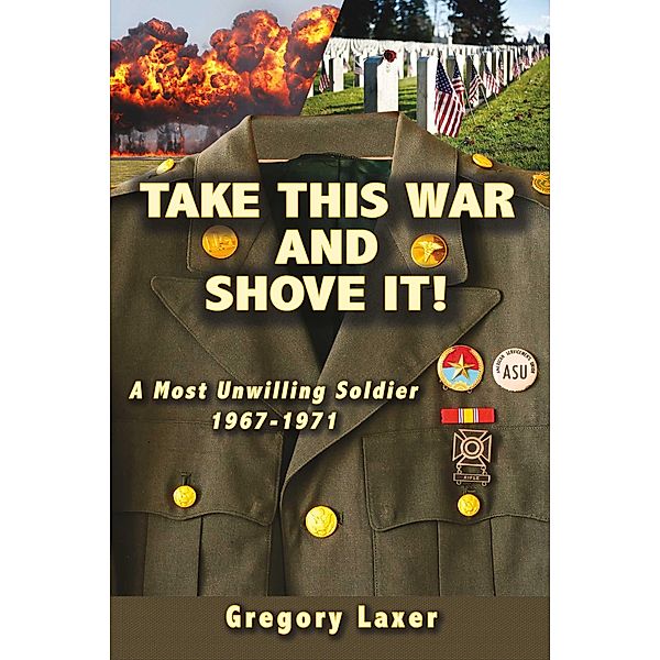 TAKE THIS WAR AND SHOVE IT! / Unbearable Truth Publications, Gregory Laxer