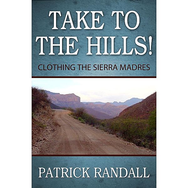 Take to the Hills! Clothing the Sierra Madres / Kos Media LLC, Patrick Randall