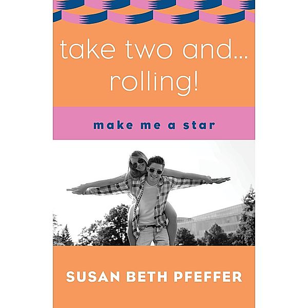 Take Two and ... Rolling! / Make Me a Star, Susan Beth Pfeffer
