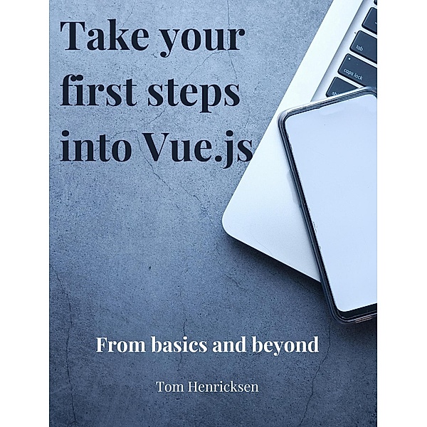Take Your First Steps into Vue.JS, Tom Henricksen