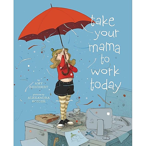 Take Your Mama to Work Today, Amy Reichert