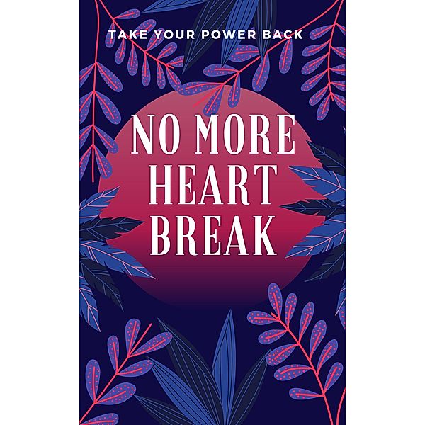 Take Your Power Back: No More Heart Break, Lisa David