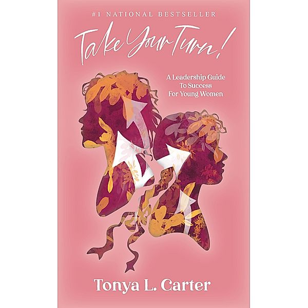 Take Your Turn!:  A Leadership Guide to Success for Young Women, Tonya L. Carter