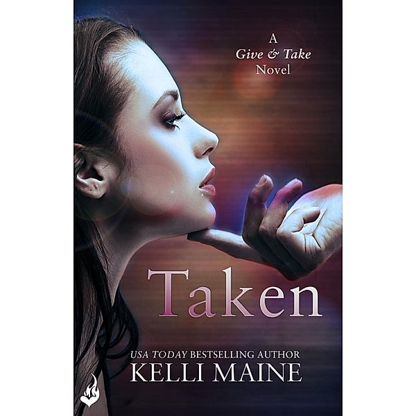 Taken: A Give & Take Novel (Book 1) / Give & Take, Kelli Maine