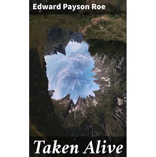 Taken Alive, Edward Payson Roe