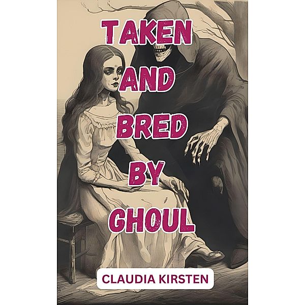 Taken and Bred by Ghoul, Claudia Kirsten