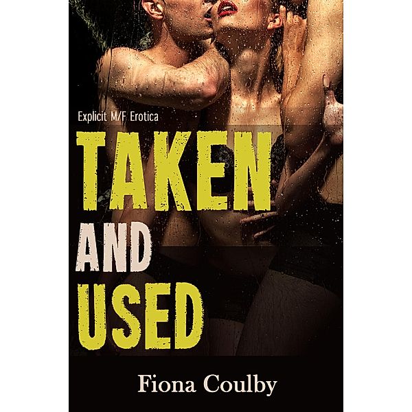 Taken and Used (Explicit M/F Erotica), Fiona Coulby