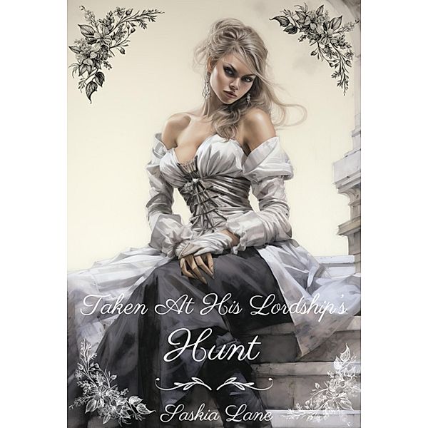 Taken at His Lordship's Hunt (Steamy Trials of a Victorian Lady, #4) / Steamy Trials of a Victorian Lady, Saskia Lane