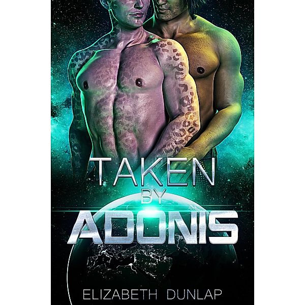 Taken by Adonis (Taken by the Aliens, #1) / Taken by the Aliens, Elizabeth Dunlap