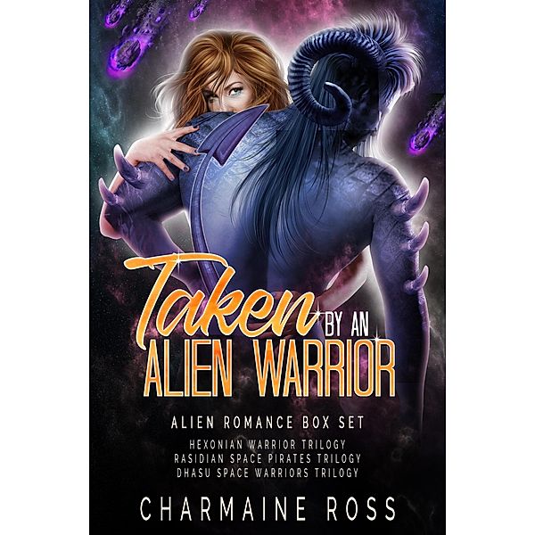 Taken by an Alien Warrior: Alien Romance Box Set (Hexonian Warriors, Rasidin Space Pirates, Dhasu Space Warrior), Charmaine Ross