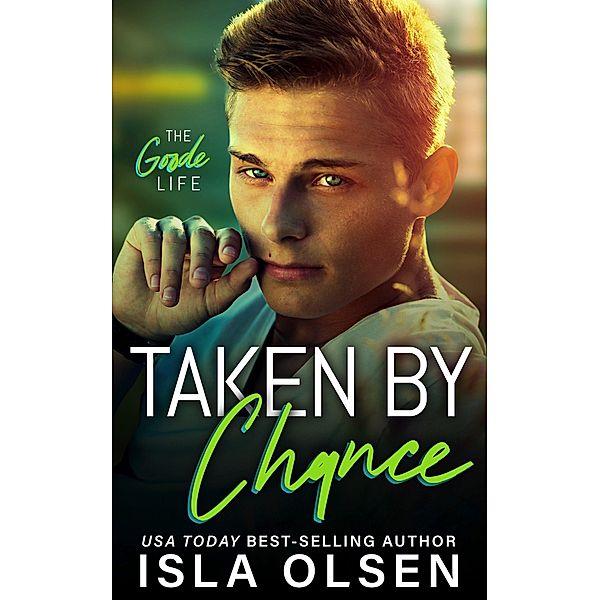 Taken by Chance (The Goode Life, #4) / The Goode Life, Isla Olsen