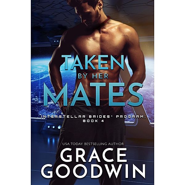 Taken by Her Mates / Interstellar Brides® Program Bd.4, Grace Goodwin