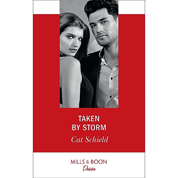 Taken By Storm (Mills & Boon Desire) (Dynasties: Secrets of the A-List, Book 2) / Mills & Boon Desire, Cat Schield