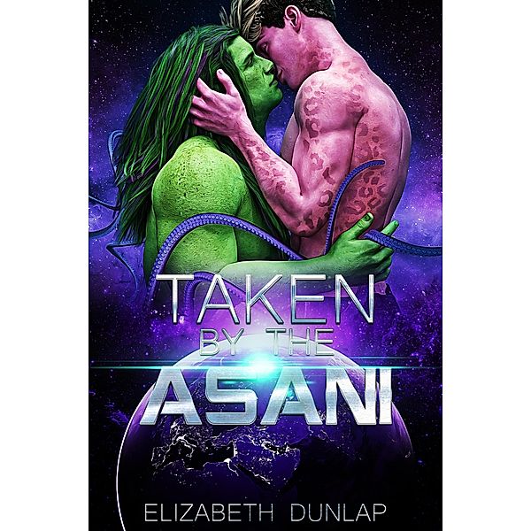 Taken by the Asani (Taken by the Aliens, #2) / Taken by the Aliens, Elizabeth Dunlap