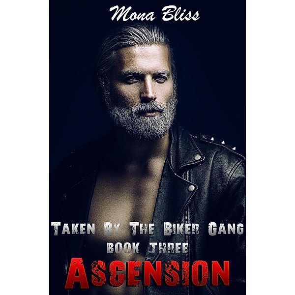 Taken by the Biker Gang Book 3 - Ascension / Taken by the Biker Gang, Mona Bliss