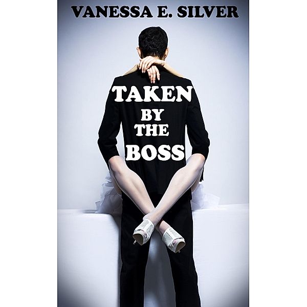 Taken by the Boss (Erotic Fertility Romance), Vanessa E Silver