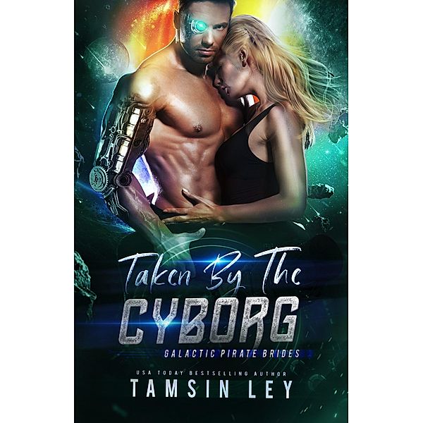 Taken by the Cyborg (Galactic Pirate Brides, #4) / Galactic Pirate Brides, Tamsin Ley