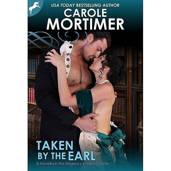 Taken By The Earl (Regency Unlaced 3) / Regency Unlaced, Carole Mortimer