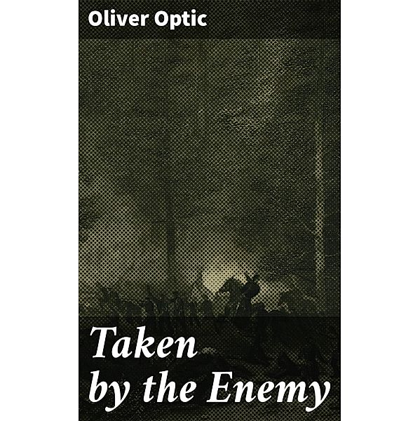 Taken by the Enemy, Oliver Optic