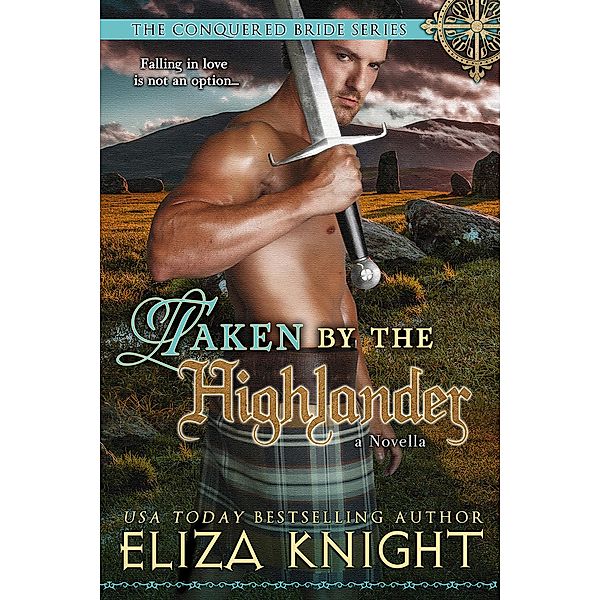 Taken by the Highlander (The Conquered Bride Series, #7) / The Conquered Bride Series, Eliza Knight