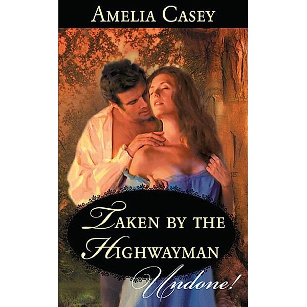 Taken By The Highwayman (Mills & Boon Historical Undone), Amelia Casey