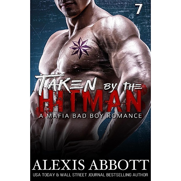 Taken by the Hitman - A Mafia Bad Boy Romance (Alexis Abbott's Hitmen) / Alexis Abbott's Hitmen, Alexis Abbott