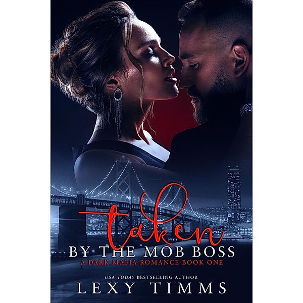 Taken By The Mob Boss (A Dark Mafia Romance Series, #1) / A Dark Mafia Romance Series, Lexy Timms