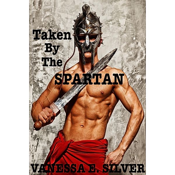 Taken by the Spartan, Vanessa E Silver