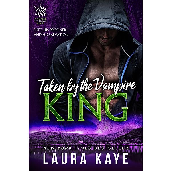 Taken by the Vampire King (Vampire Warrior Kings, #3) / Vampire Warrior Kings, Laura Kaye