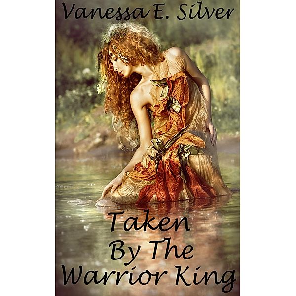 Taken by the Warrior King, Vanessa E Silver