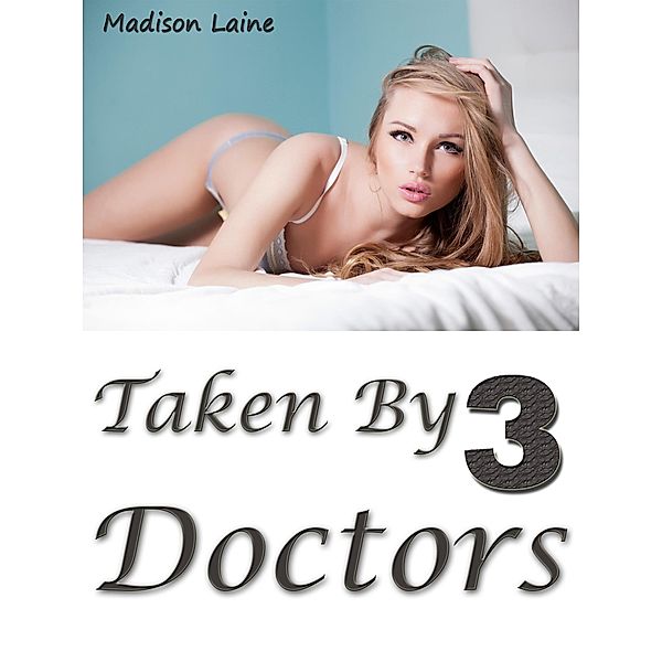 Taken by Three Doctors, Madison Laine