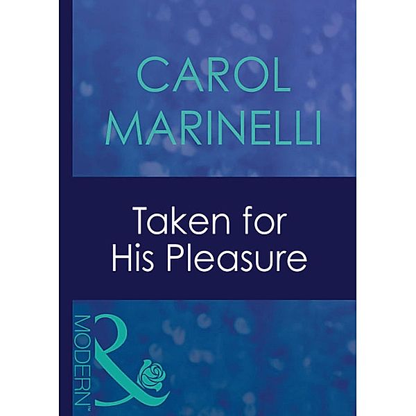 Taken For His Pleasure (Mills & Boon Modern) (Uncut, Book 5) / Mills & Boon Modern, Carol Marinelli