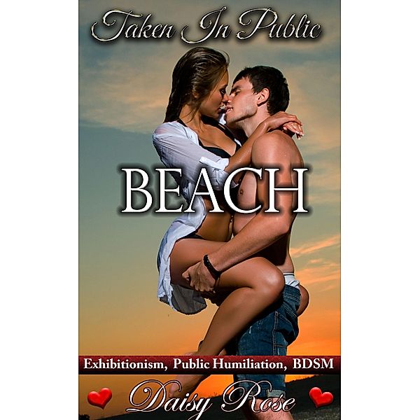 Taken In Public 5: Beach / Taken In Public, Daisy Rose