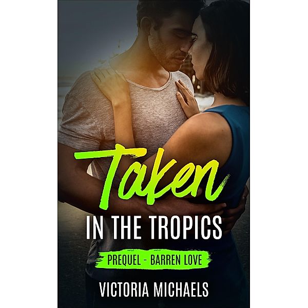 Taken in the Tropics: Prequel - Barren Love / Taken in the Tropics, Victoria Michaels