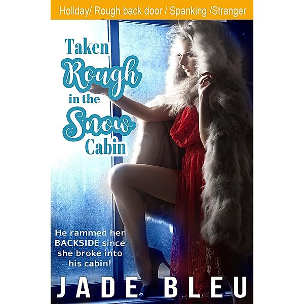 Taken Rough in the Snow Cabin, Jade Bleu